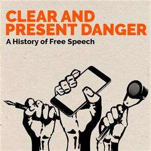 Clear and Present Danger - A History of Free Speech
